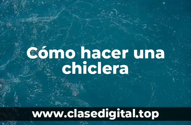 Cómo hacer una chiclera