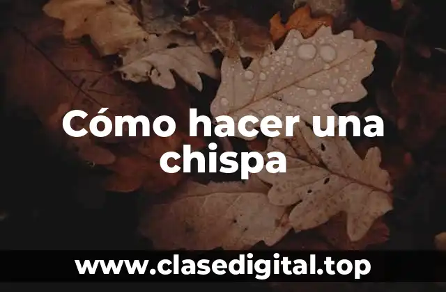 Cómo hacer una chispa