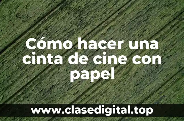 Cómo hacer una cinta de cine con papel