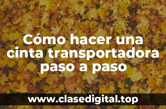 Cómo hacer una cinta transportadora paso a paso