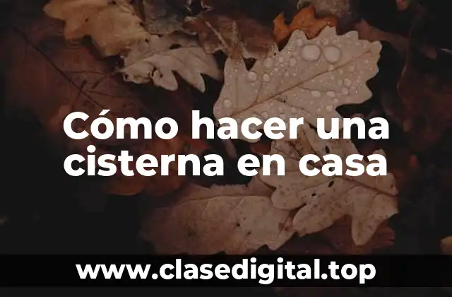 Cómo hacer una cisterna en casa