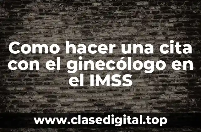 Como hacer una cita con el ginecólogo en el IMSS