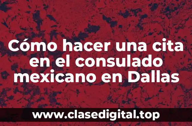 Cómo hacer una cita en el consulado mexicano en Dallas