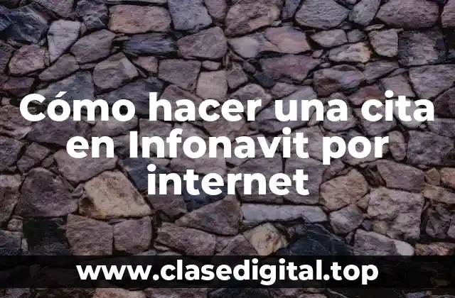 Cómo hacer una cita en Infonavit por internet