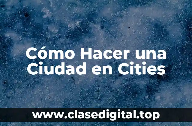Cómo Hacer una Ciudad en Cities