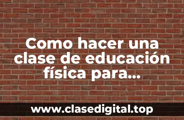 Como hacer una clase de educación física para secundaria