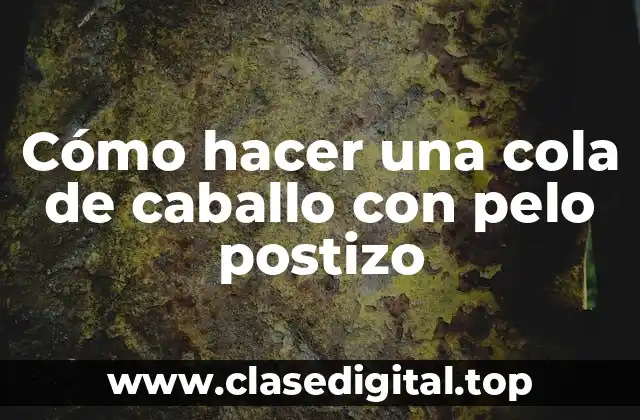 Cómo hacer una cola de caballo con pelo postizo