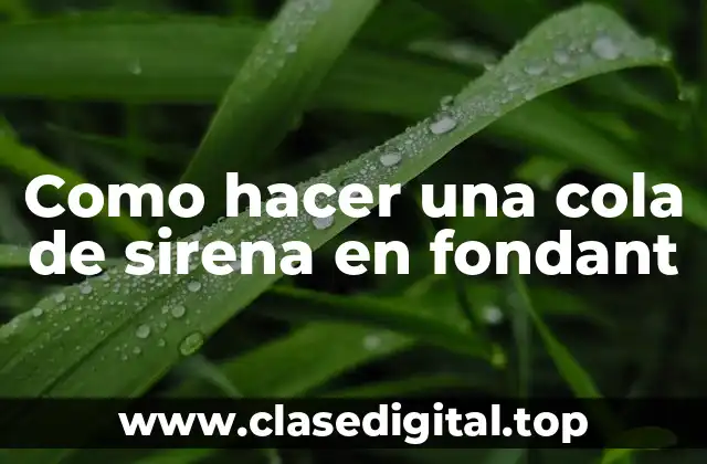 Como hacer una cola de sirena en fondant