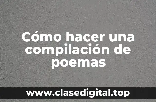 Cómo hacer una compilación de poemas