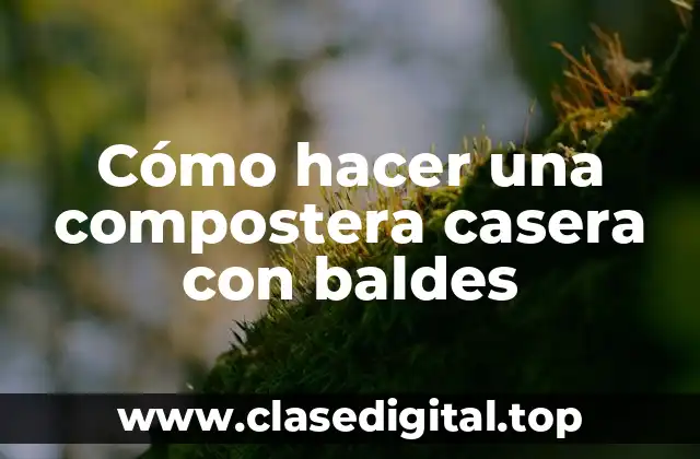 Cómo hacer una compostera casera con baldes