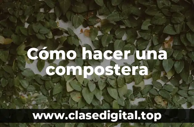 Compostera, un método natural para reciclar desechos orgánicos