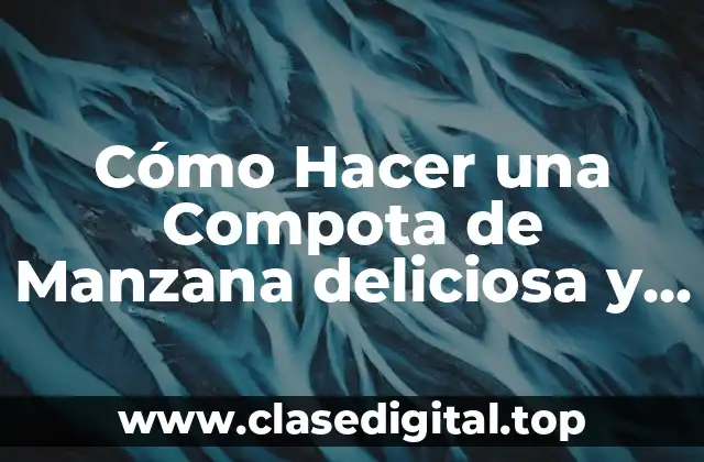 Cómo Hacer una Compota de Manzana deliciosa y Saludable
