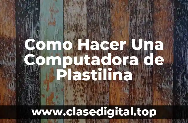 Como Hacer Una Computadora de Plastilina