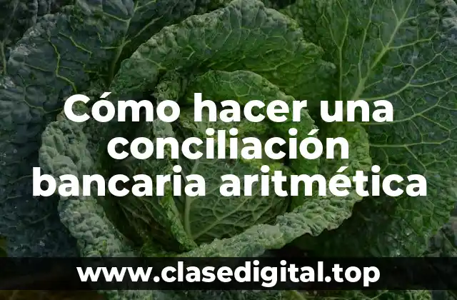 Cómo hacer una conciliación bancaria aritmética