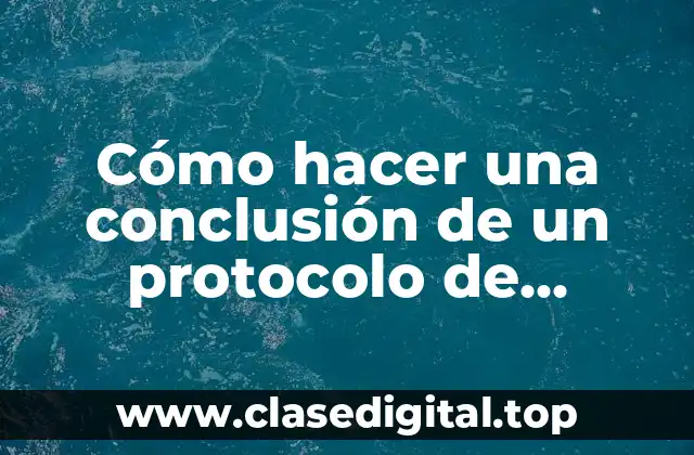 Cómo hacer una conclusión de un protocolo de investigación