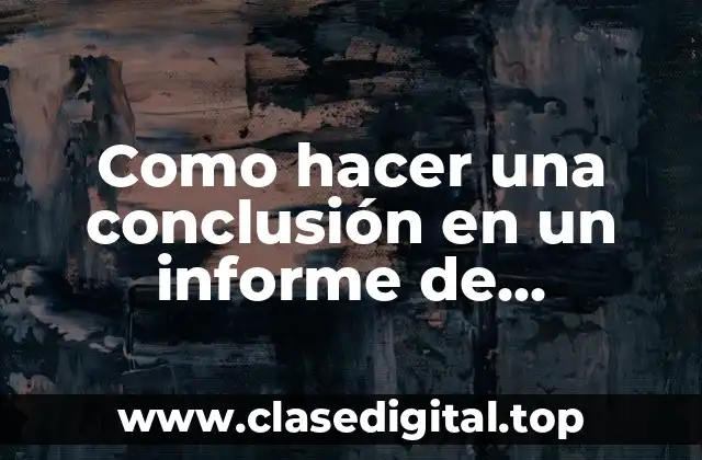 Como hacer una conclusión en un informe de laboratorio