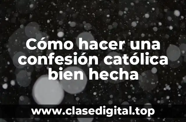 Cómo hacer una confesión católica bien hecha