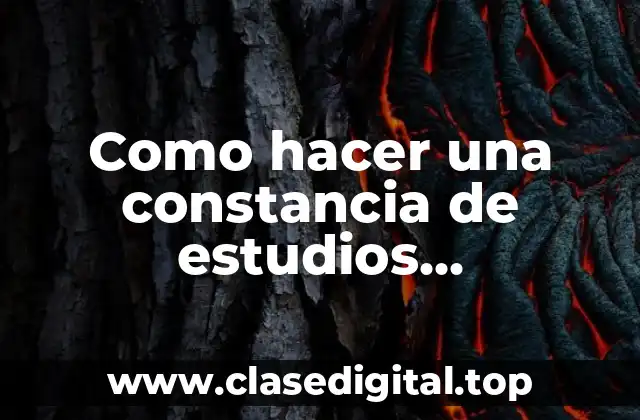 Como hacer una constancia de estudios universitarios