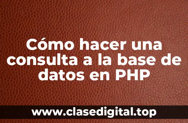 Cómo hacer una consulta a la base de datos en PHP