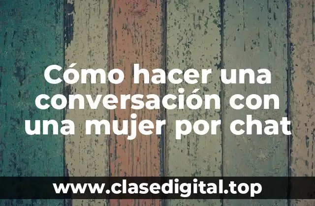 Cómo hacer una conversación con una mujer por chat