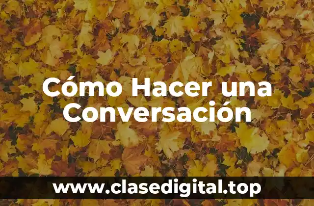 Cómo Hacer una Conversación