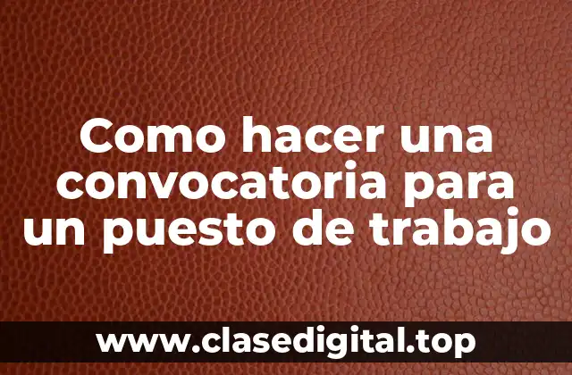 Como hacer una convocatoria para un puesto de trabajo