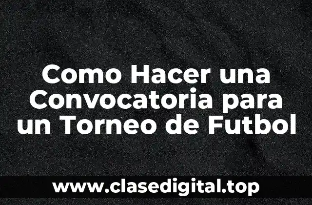 Como Hacer una Convocatoria para un Torneo de Futbol