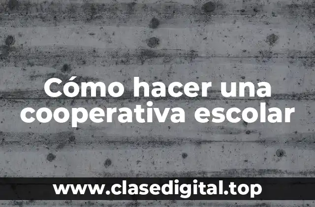 Cómo hacer una cooperativa escolar