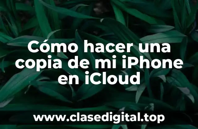 Cómo hacer una copia de mi iPhone en iCloud