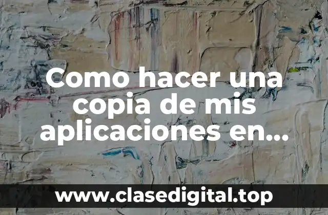 Qué es una copia de aplicaciones en Android