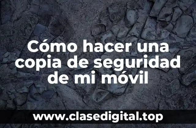 Cómo hacer una copia de seguridad de mi móvil