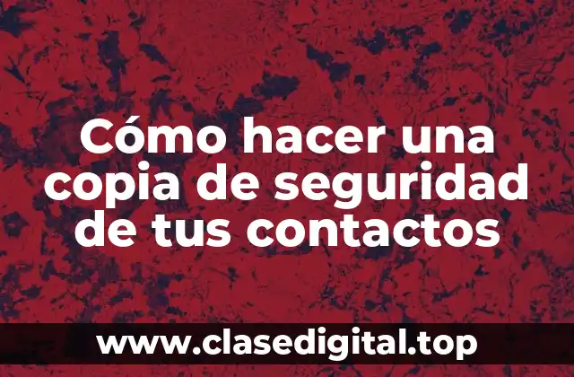 Cómo hacer una copia de seguridad de tus contactos