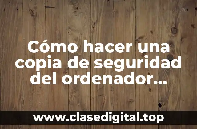 Cómo hacer una copia de seguridad del ordenador Windows 10