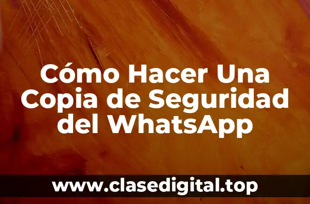 ¿Por qué Es Importante Hacer Una Copia de Seguridad del WhatsApp?