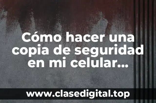 Cómo hacer una copia de seguridad en mi celular Samsung