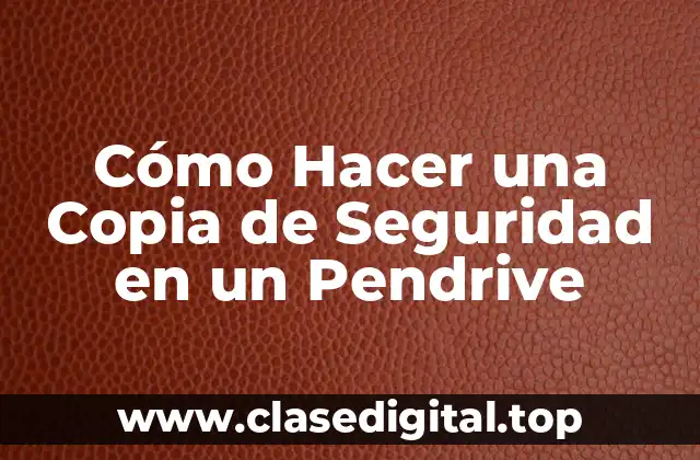 Cómo Hacer una Copia de Seguridad en un Pendrive