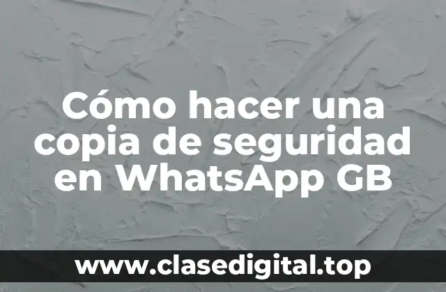 Cómo hacer una copia de seguridad en WhatsApp GB