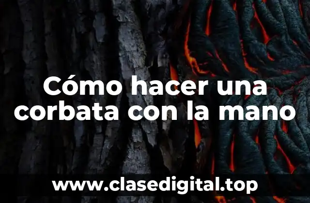 Cómo hacer una corbata con la mano