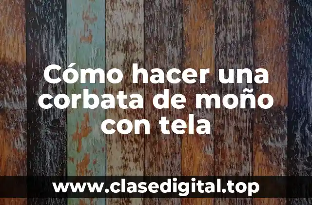 Cómo hacer una corbata de moño con tela
