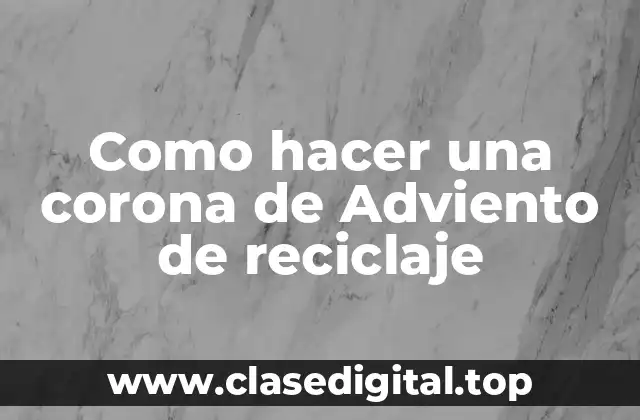 Como hacer una corona de Adviento de reciclaje