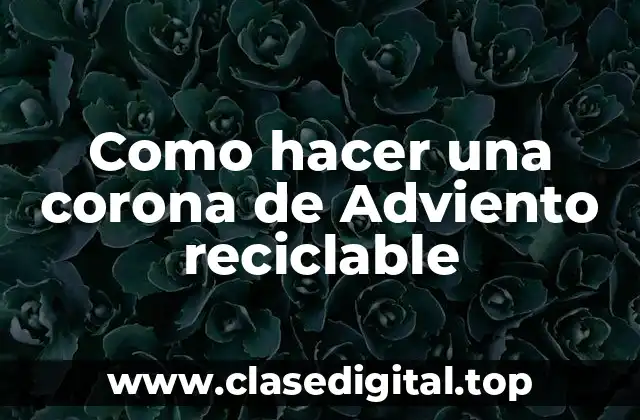 Como hacer una corona de Adviento reciclable
