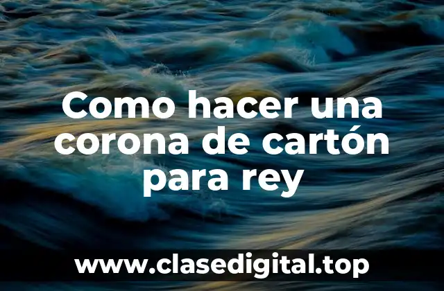 Como hacer una corona de cartón para rey