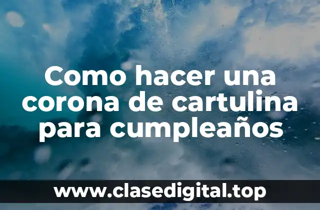 Como hacer una corona de cartulina para cumpleaños