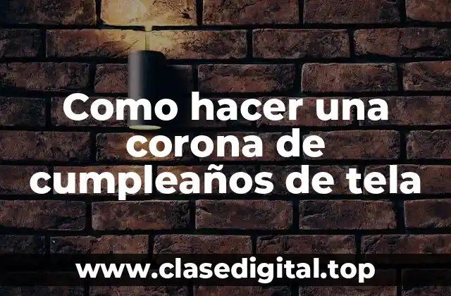 Como hacer una corona de cumpleaños de tela