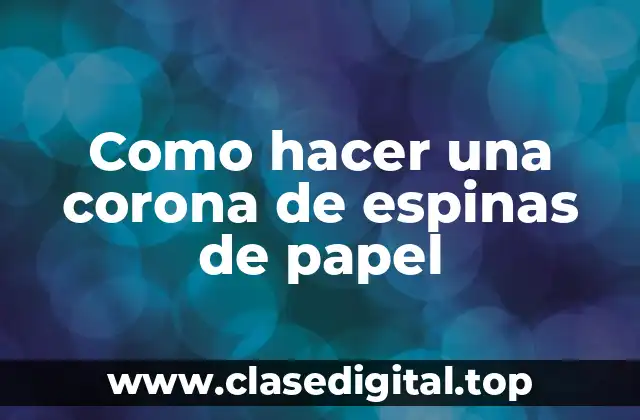 Como hacer una corona de espinas de papel