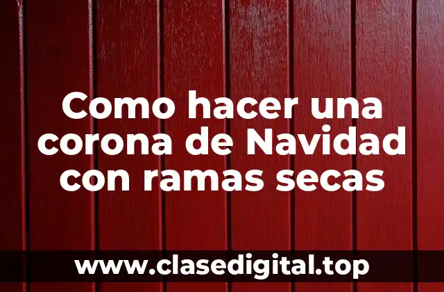 Como hacer una corona de Navidad con ramas secas