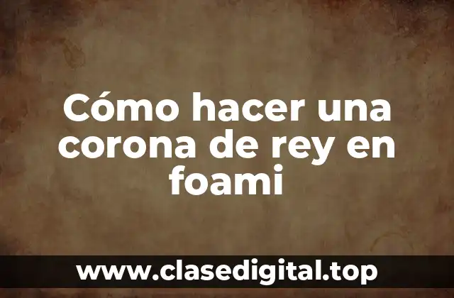 Cómo hacer una corona de rey en foami