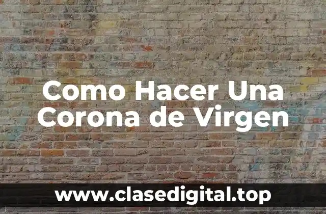 Como Hacer Una Corona de Virgen