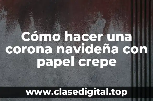 Cómo hacer una corona navideña con papel crepe
