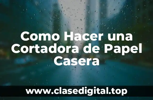 Como Hacer una Cortadora de Papel Casera